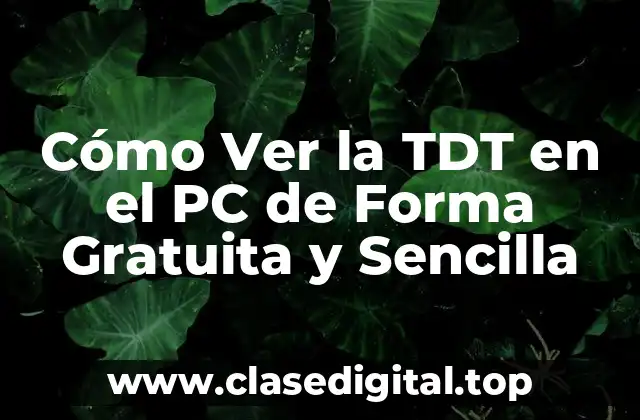 Cómo Ver la TDT en el PC de Forma Gratuita y Sencilla