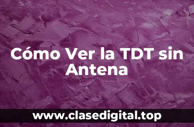 Cómo Ver la TDT sin Antena