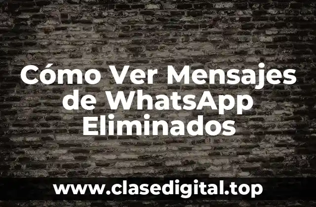 Cómo Ver Mensajes de WhatsApp Eliminados