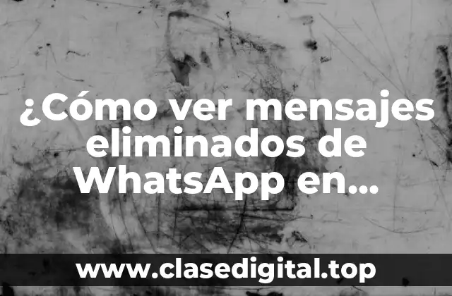 ¿Cómo ver mensajes eliminados de WhatsApp en iPhone?