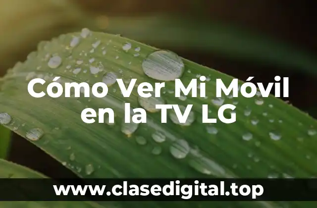 Cómo Ver Mi Móvil en la TV LG