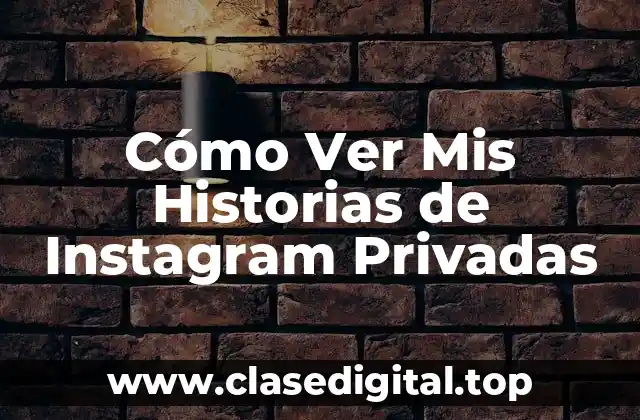 Cómo Ver Mis Historias de Instagram Privadas