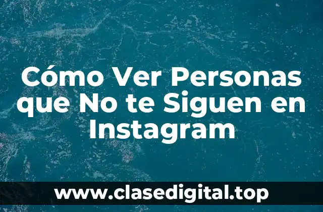 Cómo Ver Personas que No te Siguen en Instagram