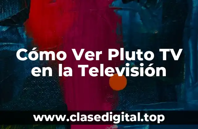 Cómo Ver Pluto TV en la Televisión