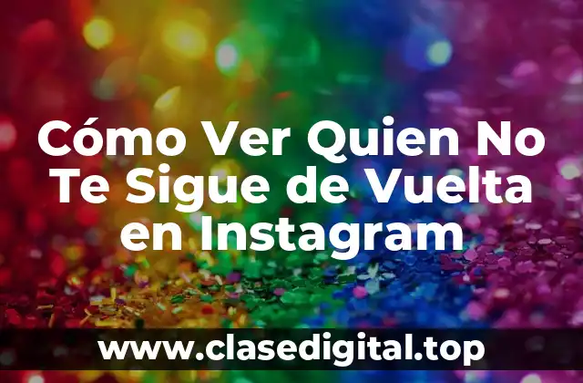 Cómo Ver Quien No Te Sigue de Vuelta en Instagram