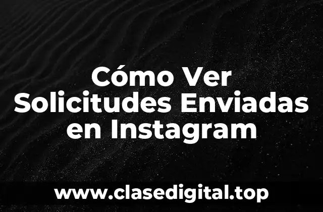 Cómo Ver Solicitudes Enviadas en Instagram