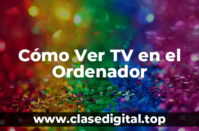 Cómo Ver TV en el Ordenador