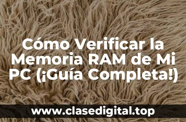 Cómo Verificar la Memoria RAM de Mi PC (¡Guía Completa!)