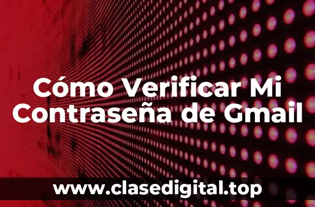 Cómo Verificar Mi Contraseña de Gmail