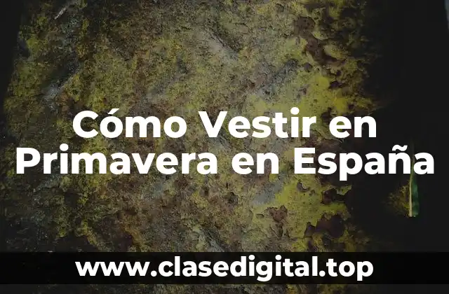 Cómo Vestir en Primavera en España