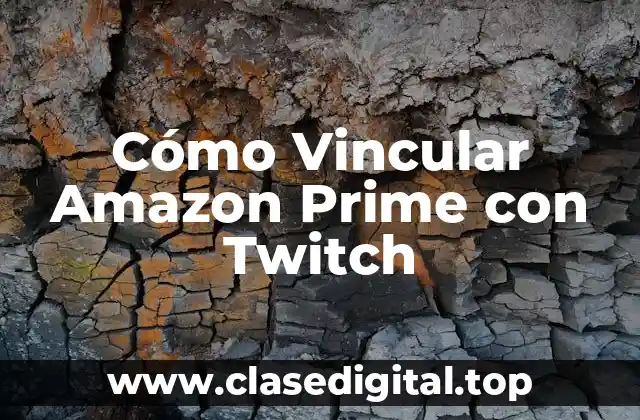Cómo Vincular Amazon Prime con Twitch