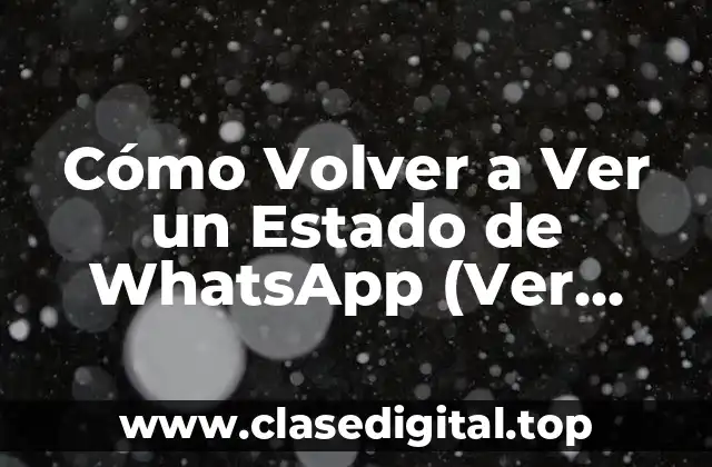 Cómo Volver a Ver un Estado de WhatsApp (Ver Historial de Estados)