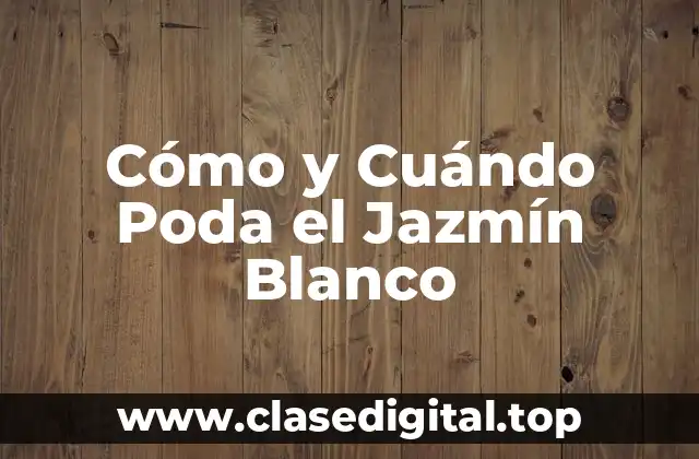 Cómo y Cuándo Poda el Jazmín Blanco