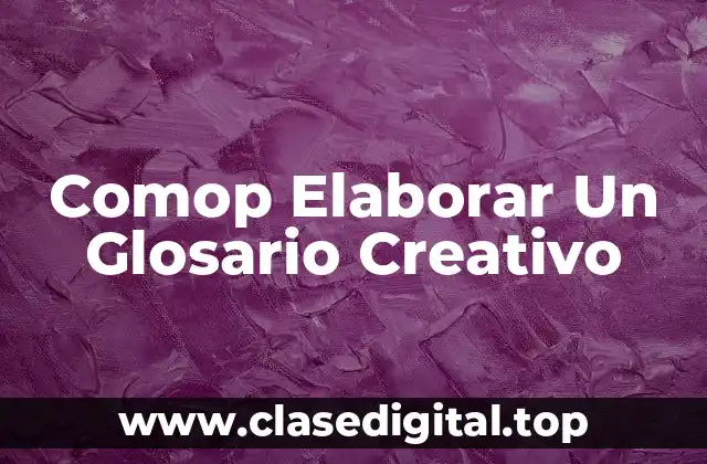 Comop Elaborar Un Glosario Creativo