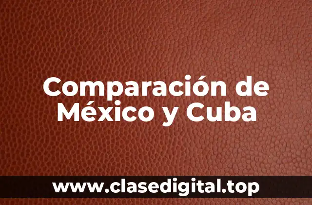 Comparación de México y Cuba