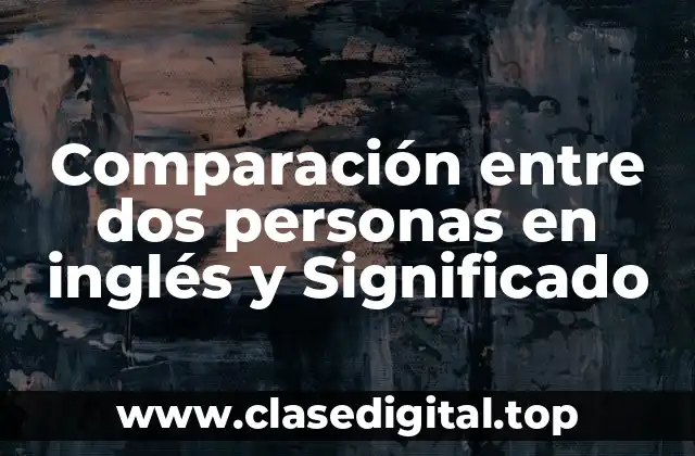 Ejemplos de comparación entre dos personas en inglés