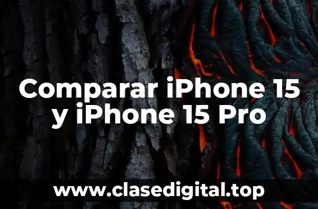 Comparar iPhone 15 y iPhone 15 Pro