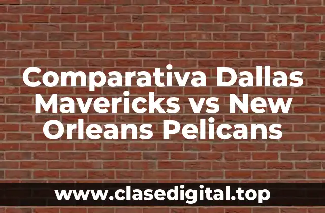 Comparativa Dallas Mavericks vs New Orleans Pelicans