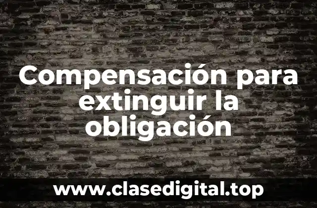Compensación para extinguir la obligación
