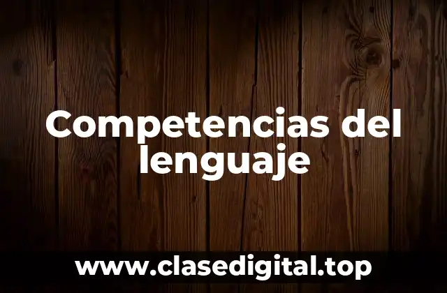 Ejemplos de competencias del lenguaje