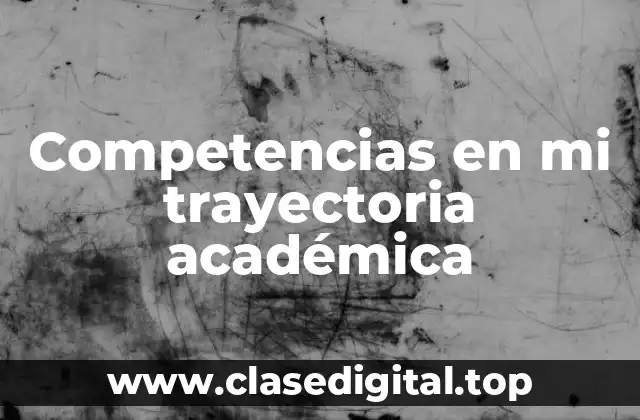 Competencias en mi trayectoria académica