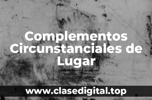 Complementos Circunstanciales de Lugar