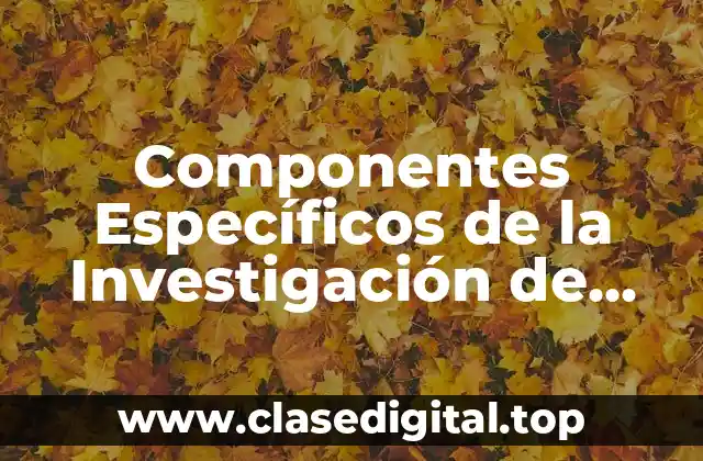 Componentes Específicos de la Investigación de Mercados