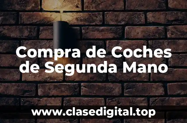 ¿Dónde Comprar un Coche de Segunda Mano?