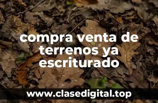 compra venta de terrenos ya escriturado