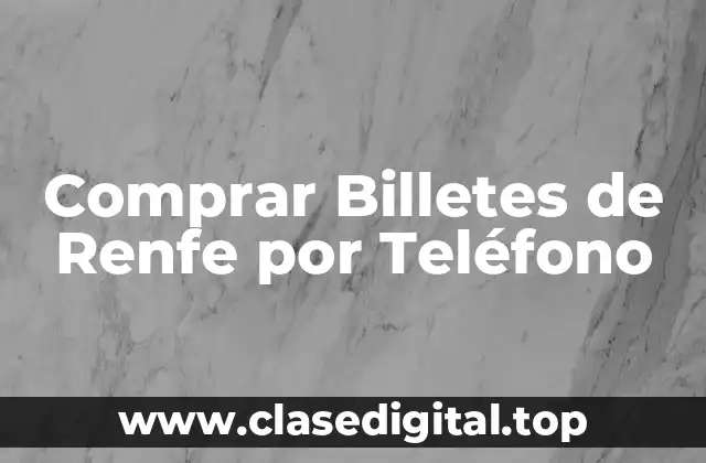 Comprar Billetes de Renfe por Teléfono