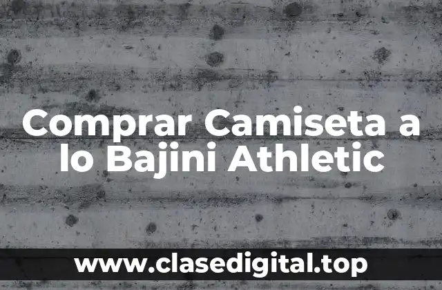 ¿Qué es una Camiseta a lo Bajini Athletic?