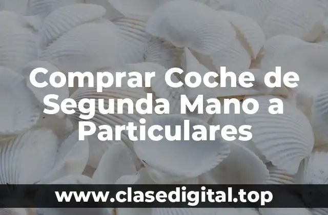 Comprar Coche de Segunda Mano a Particulares