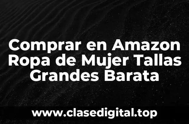 Comprar en Amazon Ropa de Mujer Tallas Grandes Barata