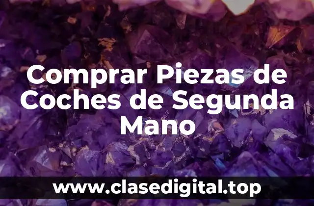Comprar Piezas de Coches de Segunda Mano