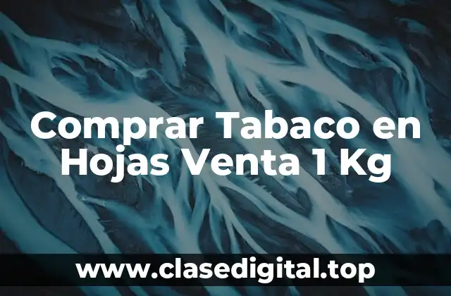 Comprar Tabaco en Hojas Venta 1 Kg