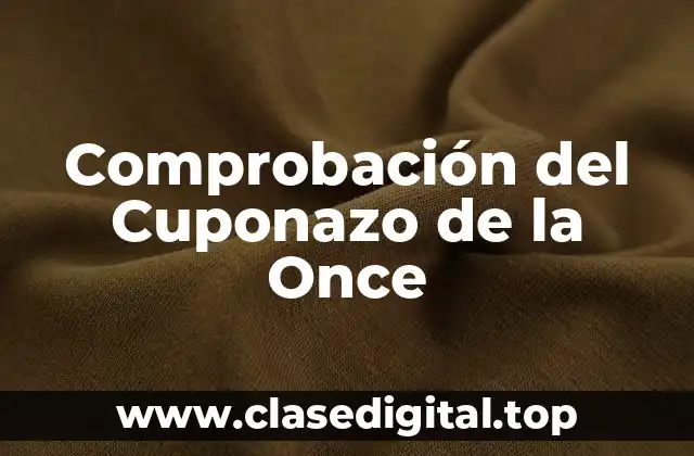 ¿Cómo Funciona la Comprobación del Cuponazo de la Once?