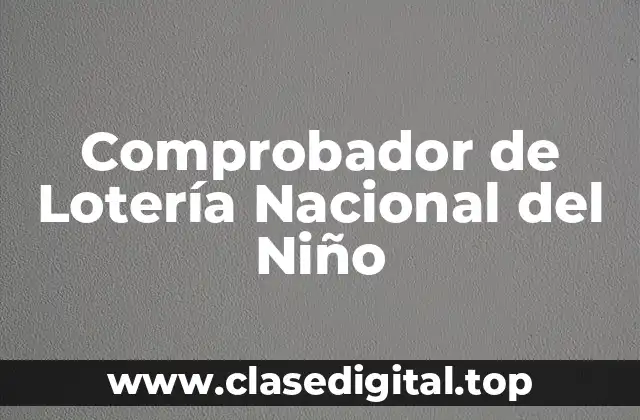 ¿Cómo Funciona el Comprobador de Lotería Nacional del Niño?
