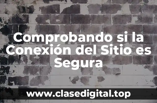 Comprobando si la Conexión del Sitio es Segura