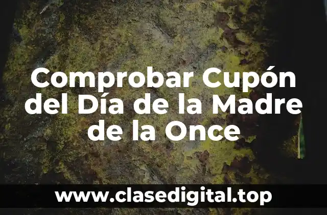 ¿Qué son los Cupones del Día de la Madre de la Once?