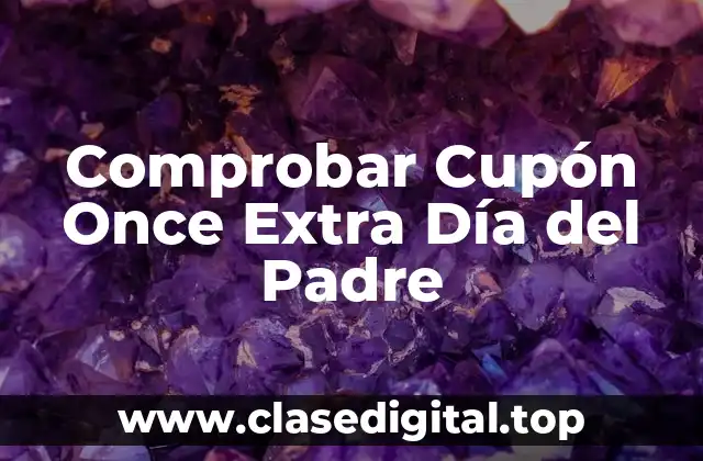 Comprobar Cupón Once Extra Día del Padre