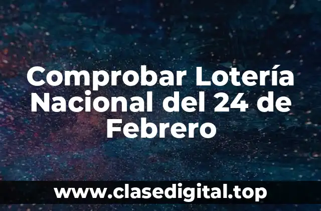 ¿Cómo Funciona la Lotería Nacional del 24 de Febrero?