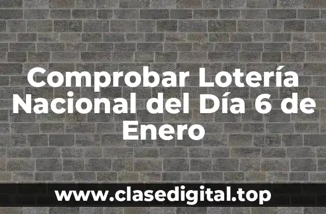 Comprobar Lotería Nacional del Día 6 de Enero