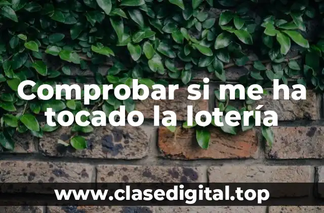 Comprobar si me ha tocado la lotería