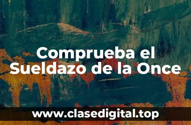 ¿Qué es el Sueldazo de la Once?