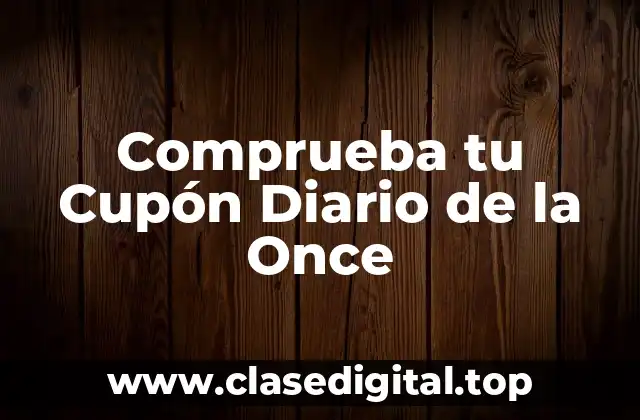 Comprueba tu Cupón Diario de la Once