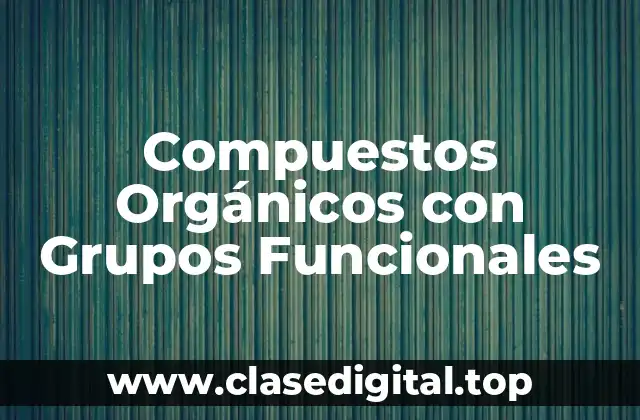 Compuestos Orgánicos con Grupos Funcionales