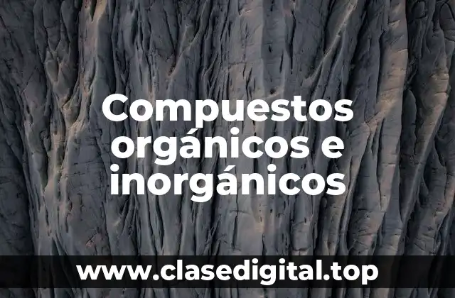 Compuestos orgánicos e inorgánicos