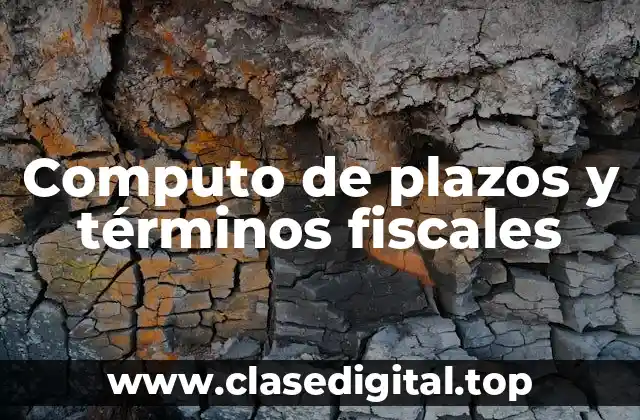 Computo de plazos y términos fiscales