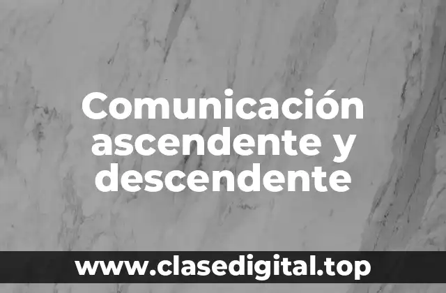 Comunicación ascendente y descendente
