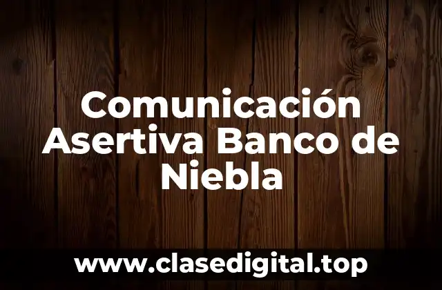 Comunicación Asertiva Banco de Niebla